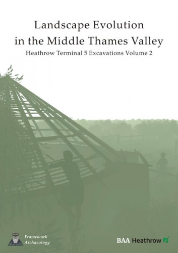 Landscape Evolution in the Middle Thames Valley Volume Two